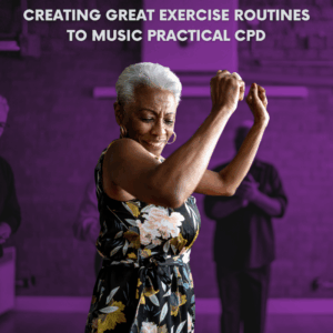 Creating Great Exercise Routines to Music - Practical CPD